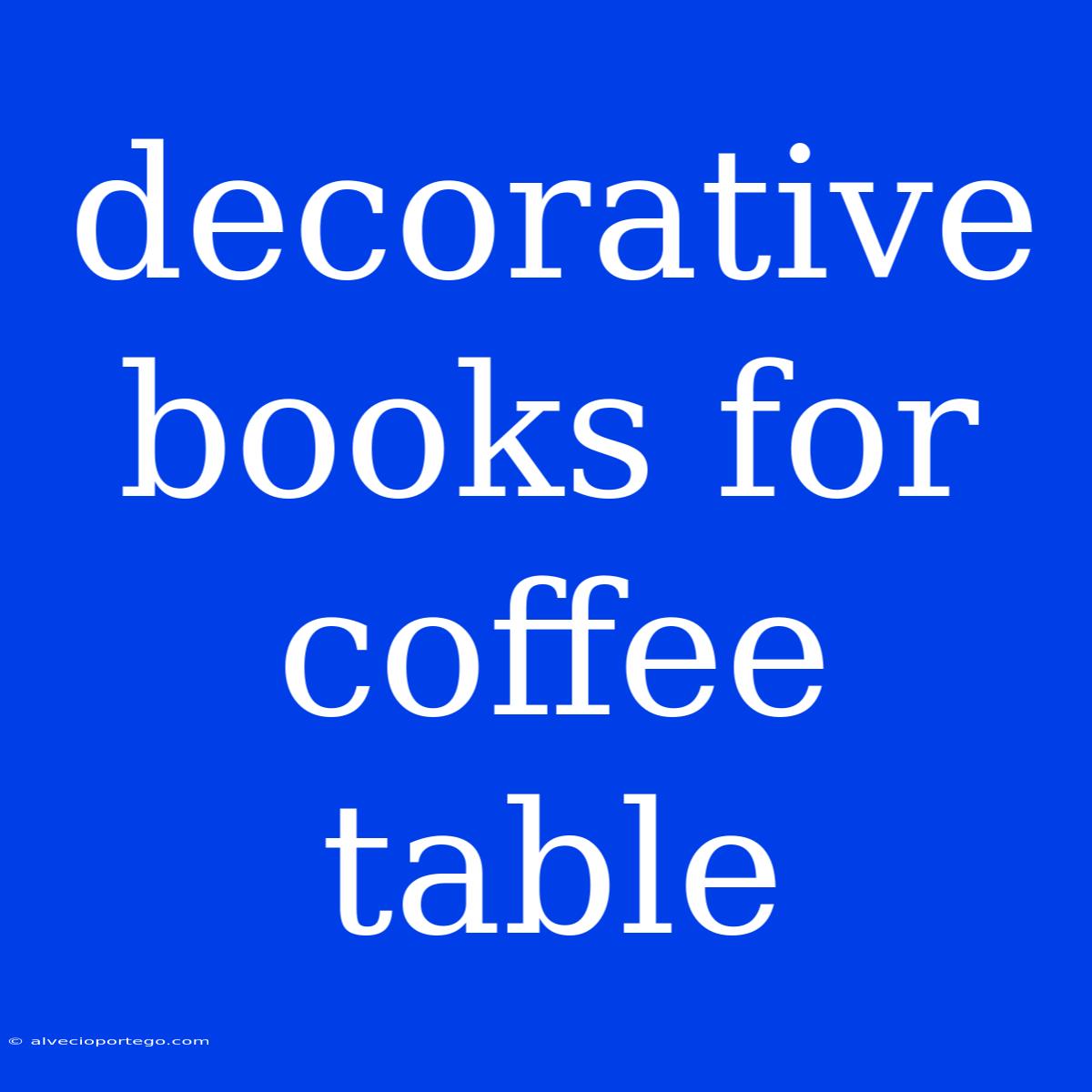 Decorative Books For Coffee Table