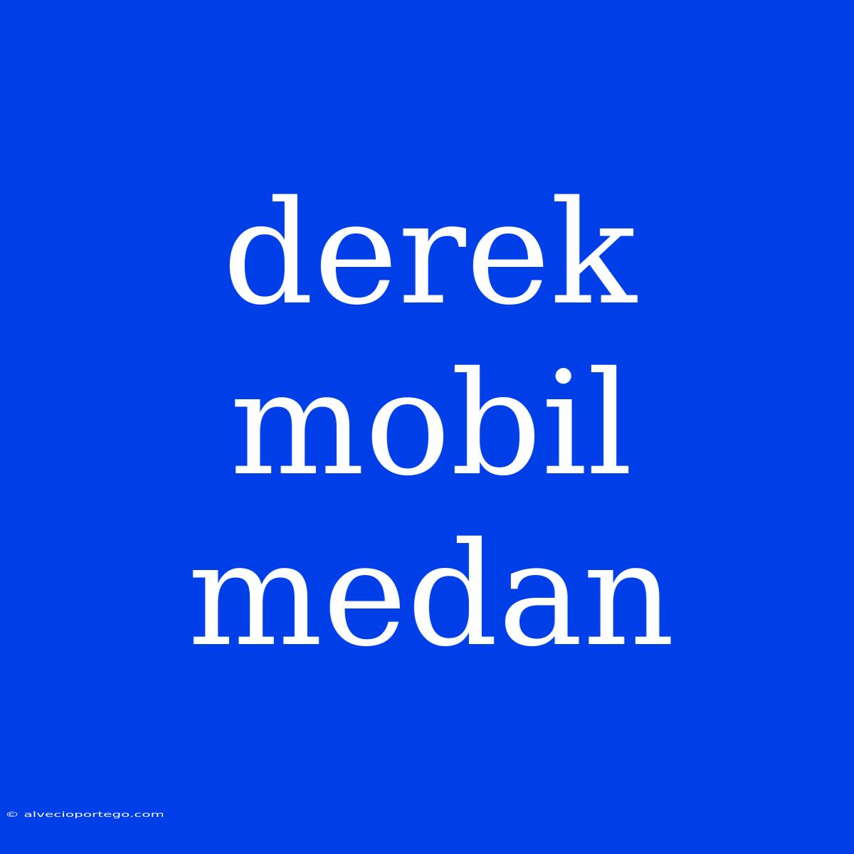 Derek Mobil Medan