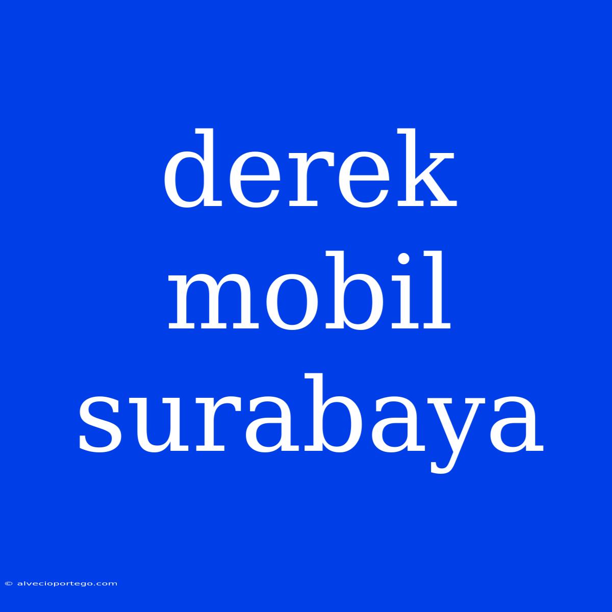 Derek Mobil Surabaya