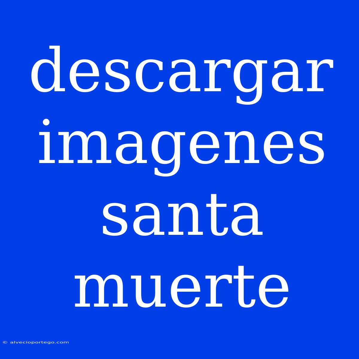 Descargar Imagenes Santa Muerte