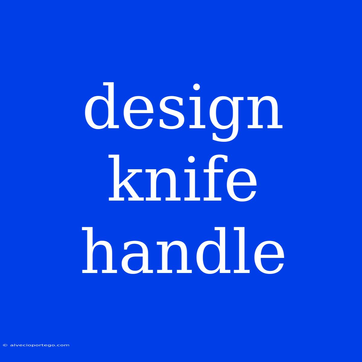 Design Knife Handle