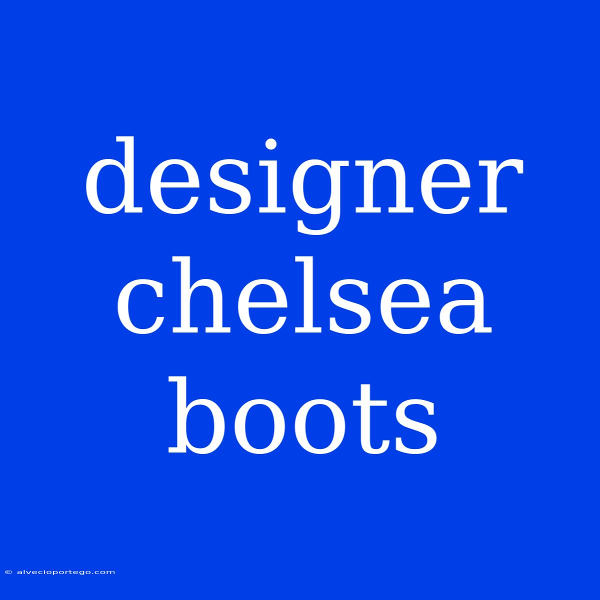 Designer Chelsea Boots