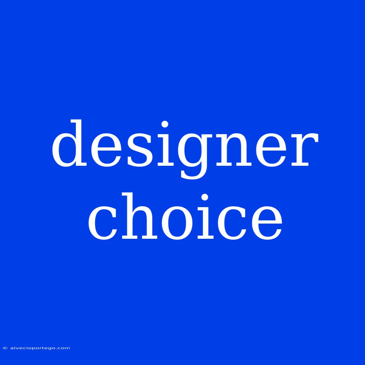 Designer Choice