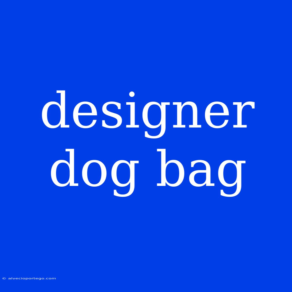 Designer Dog Bag