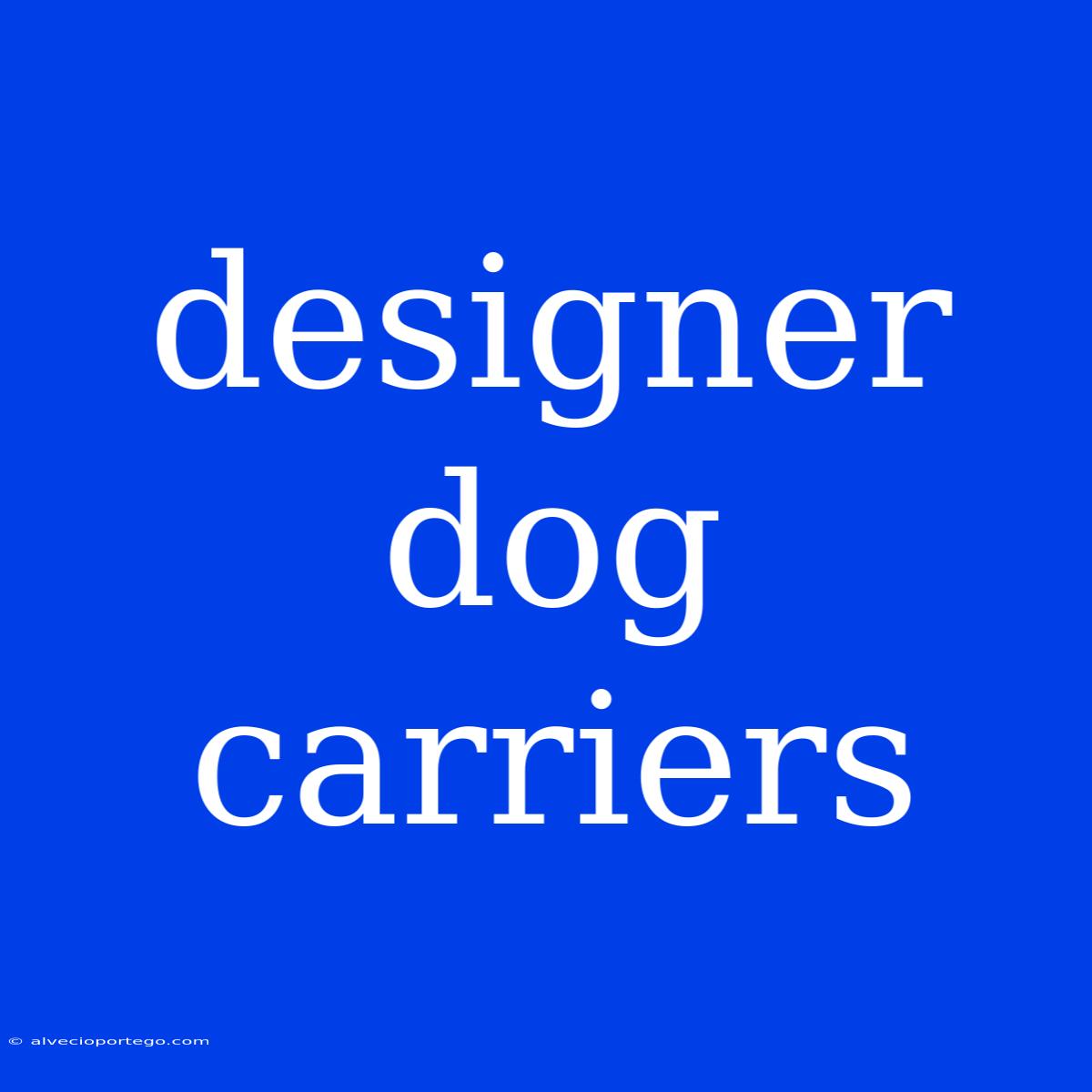 Designer Dog Carriers