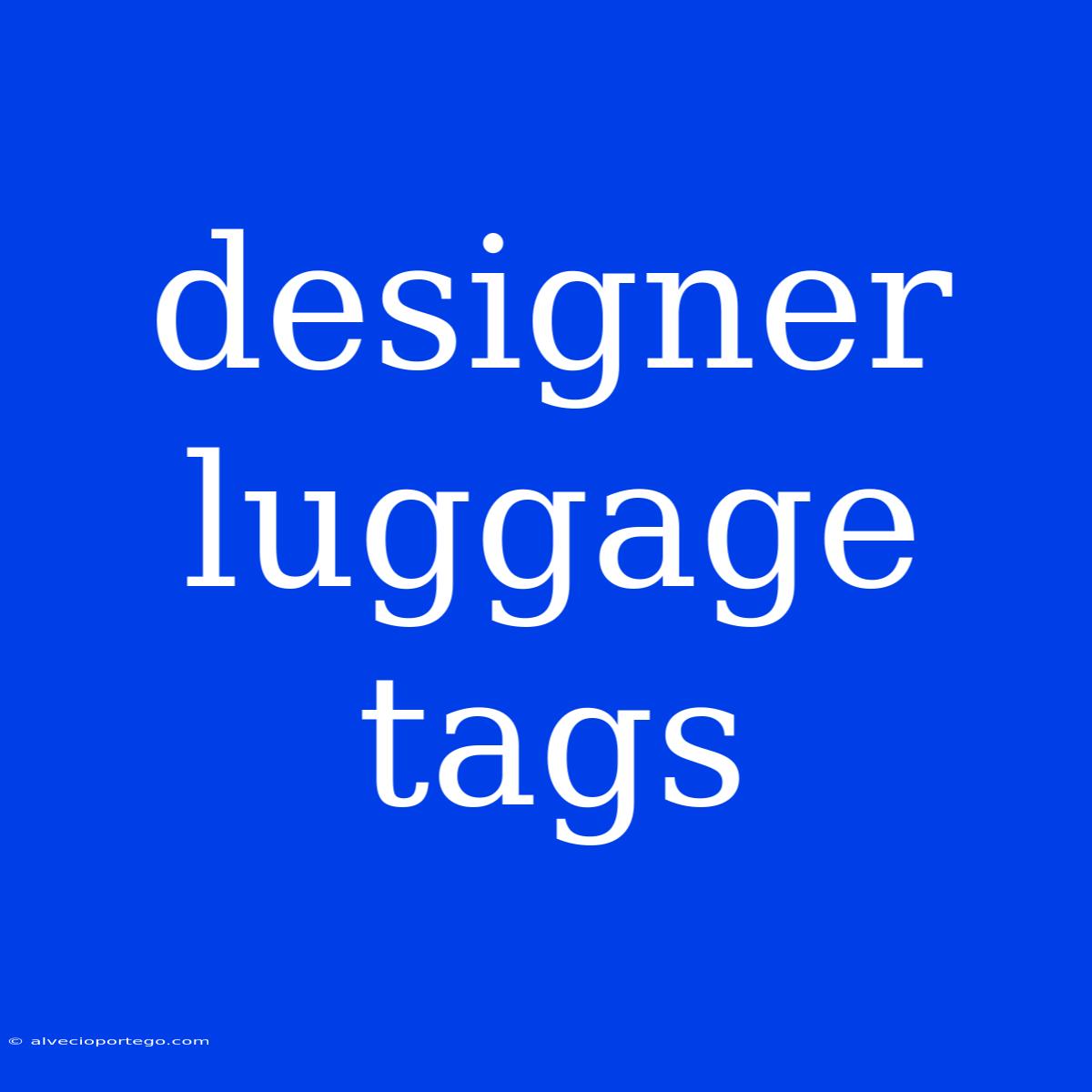 Designer Luggage Tags