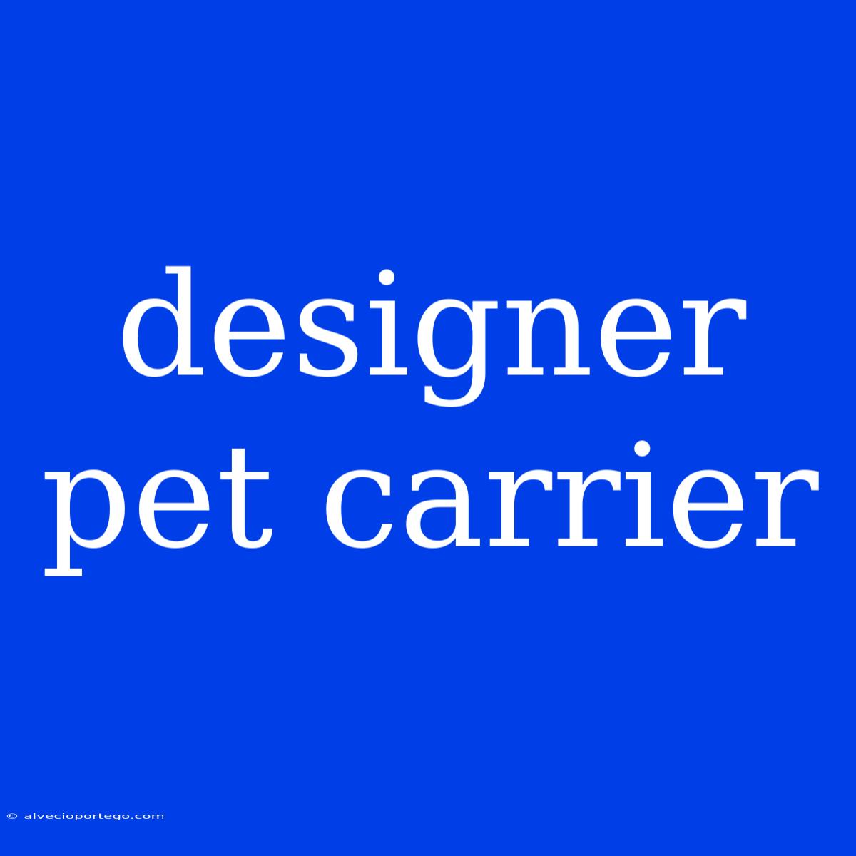 Designer Pet Carrier