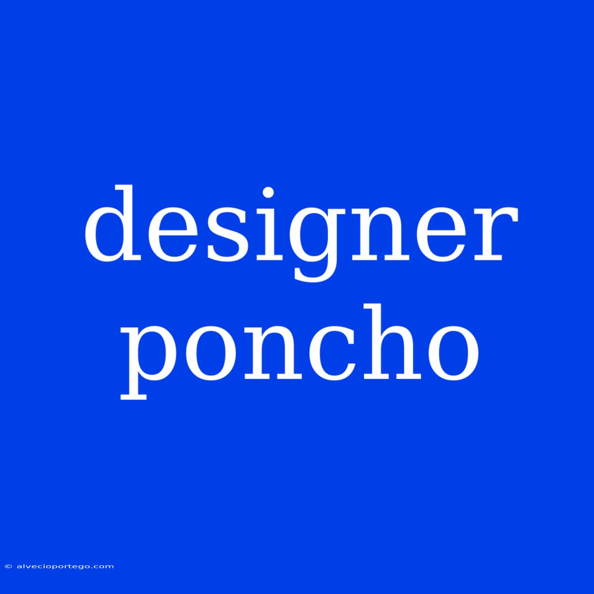 Designer Poncho