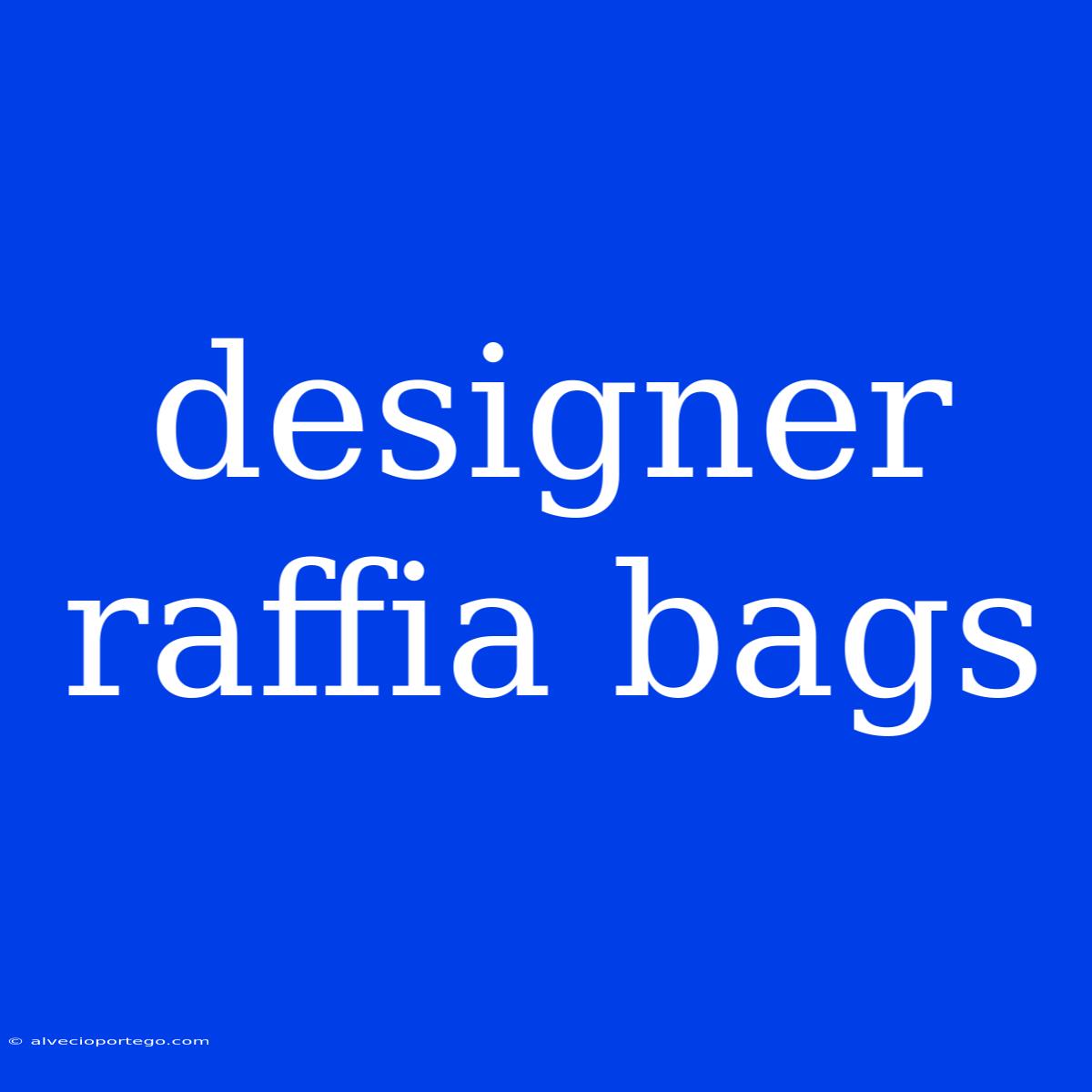 Designer Raffia Bags