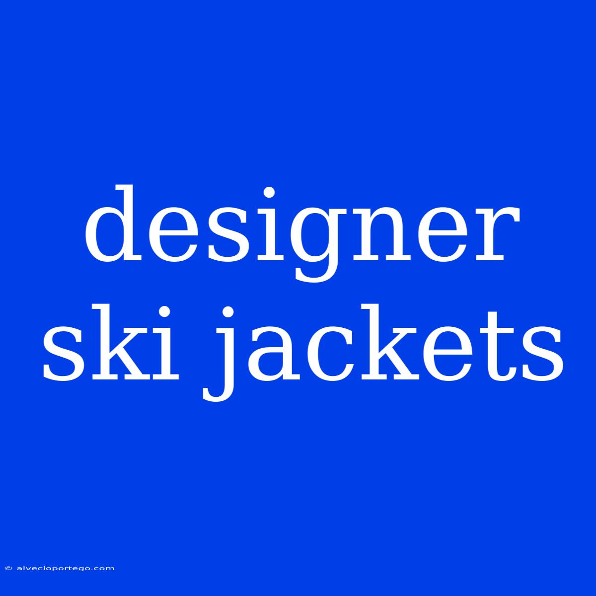 Designer Ski Jackets