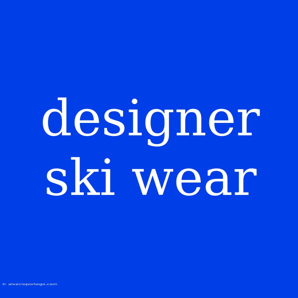 Designer Ski Wear