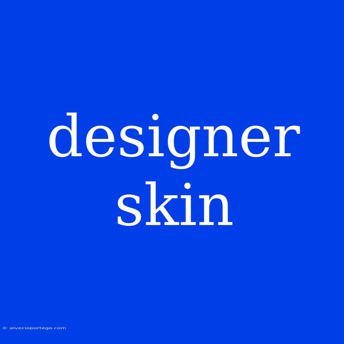 Designer Skin