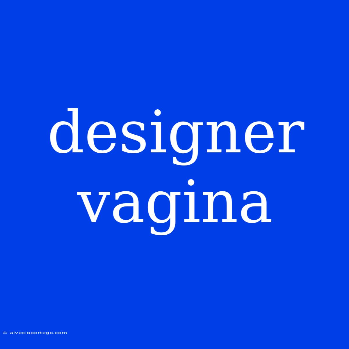 Designer Vagina