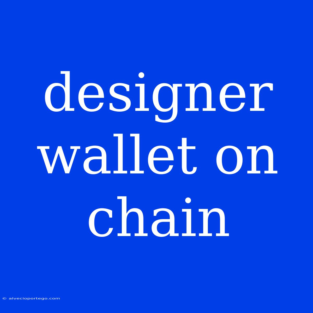 Designer Wallet On Chain