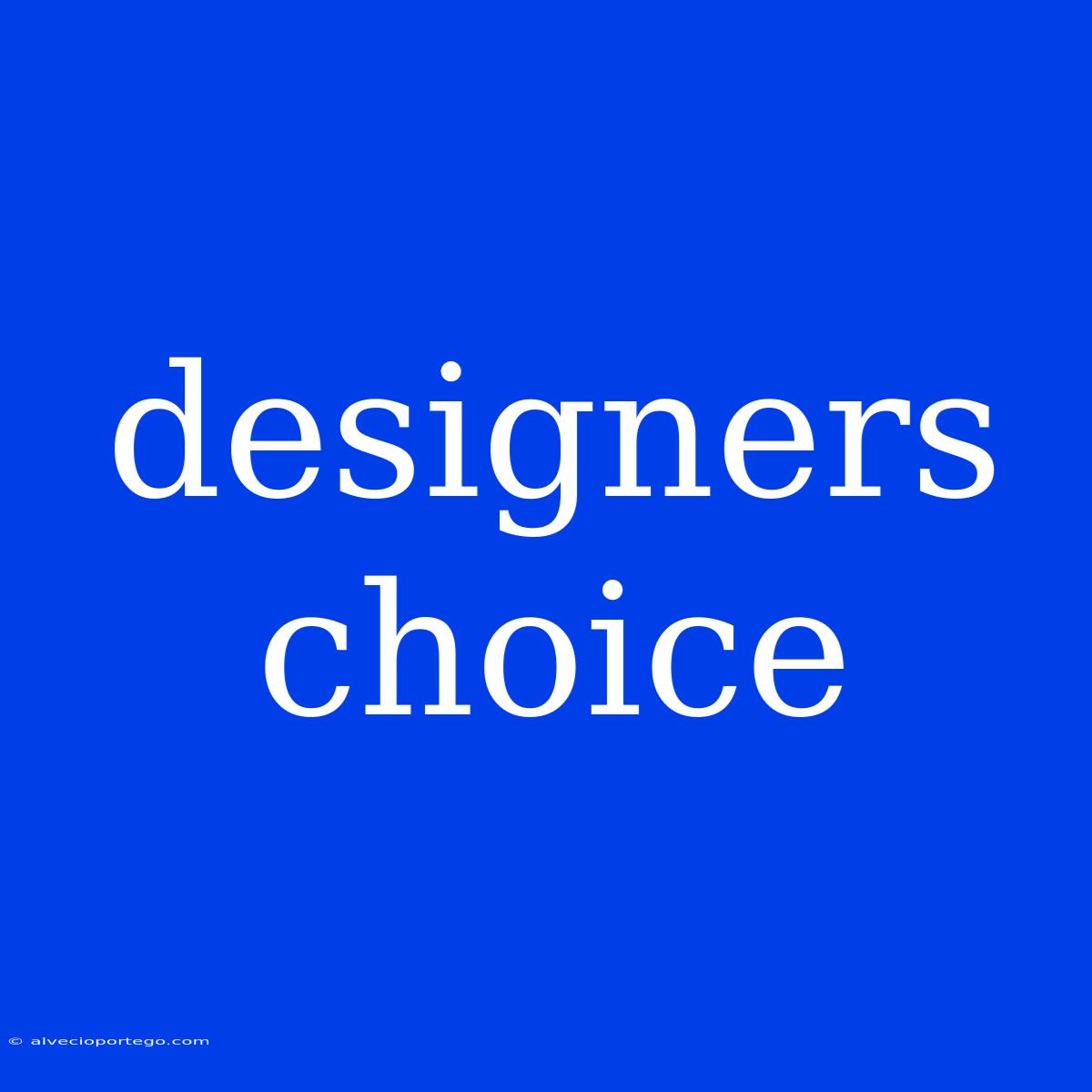 Designers Choice