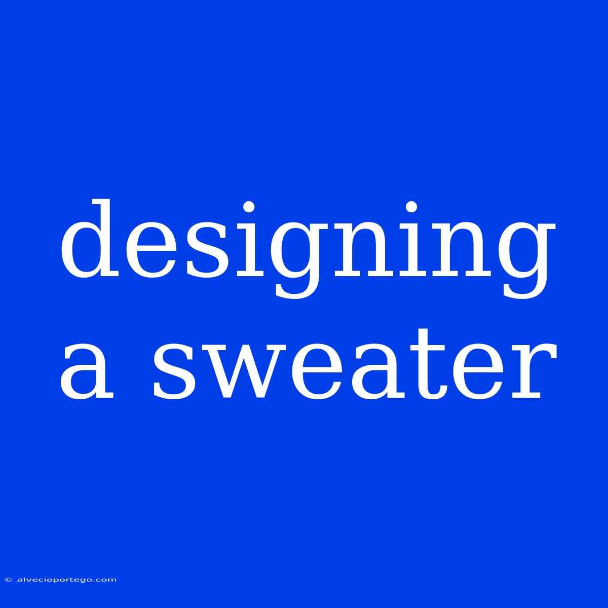 Designing A Sweater