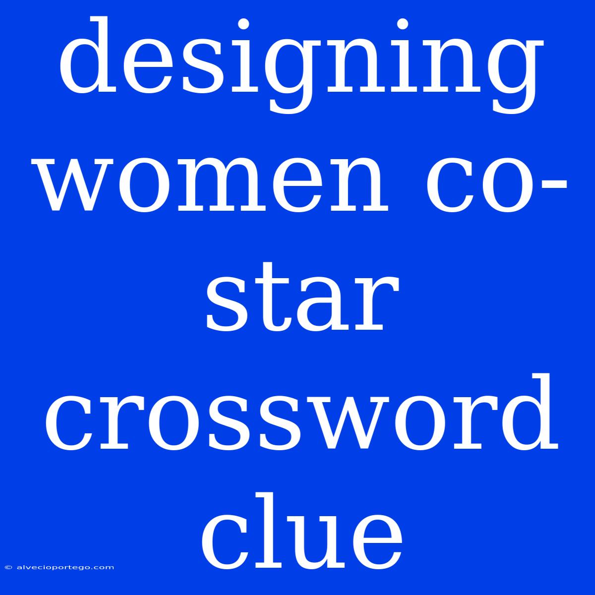 Designing Women Co-star Crossword Clue