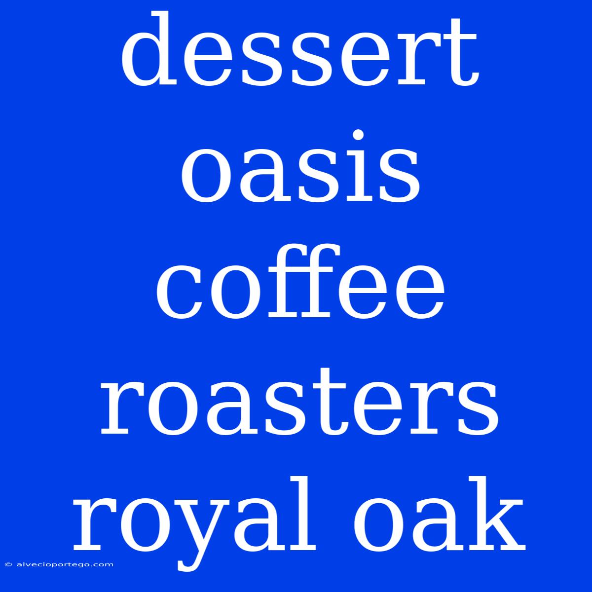 Dessert Oasis Coffee Roasters Royal Oak