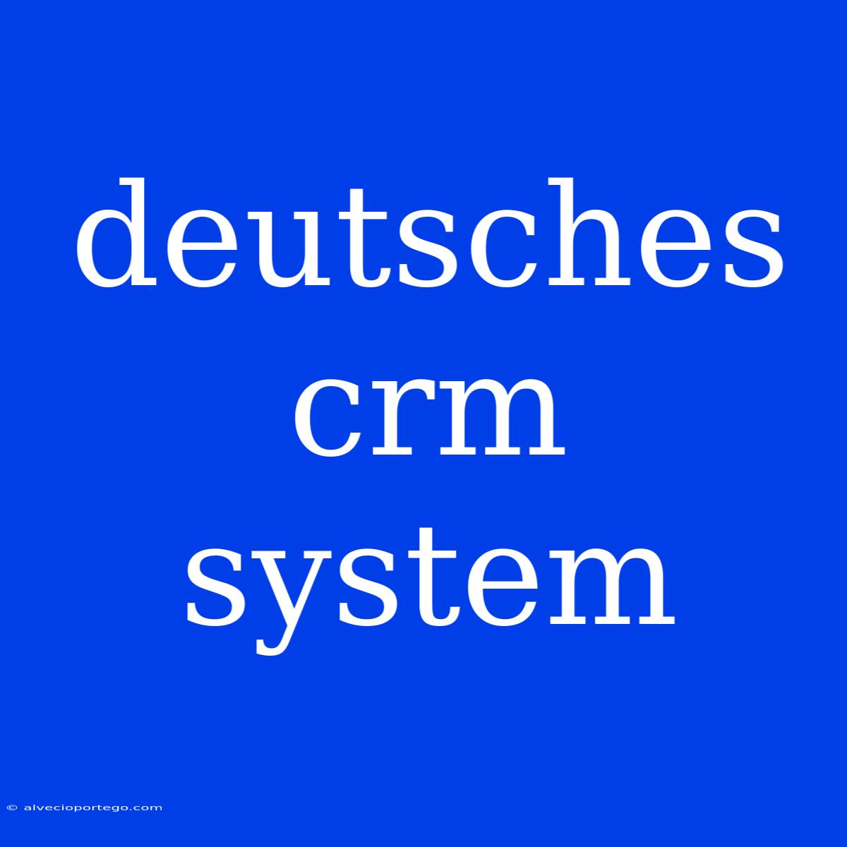 Deutsches Crm System