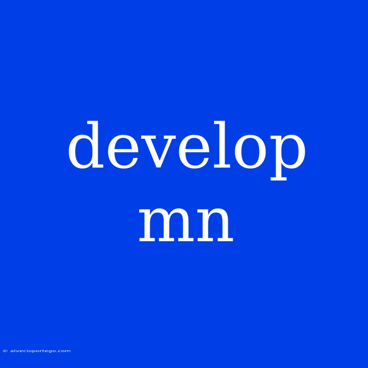 Develop Mn