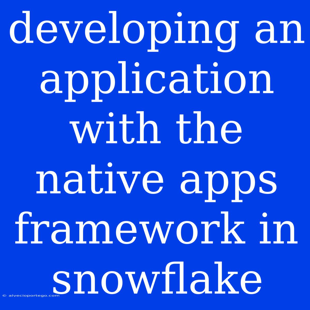 Developing An Application With The Native Apps Framework In Snowflake