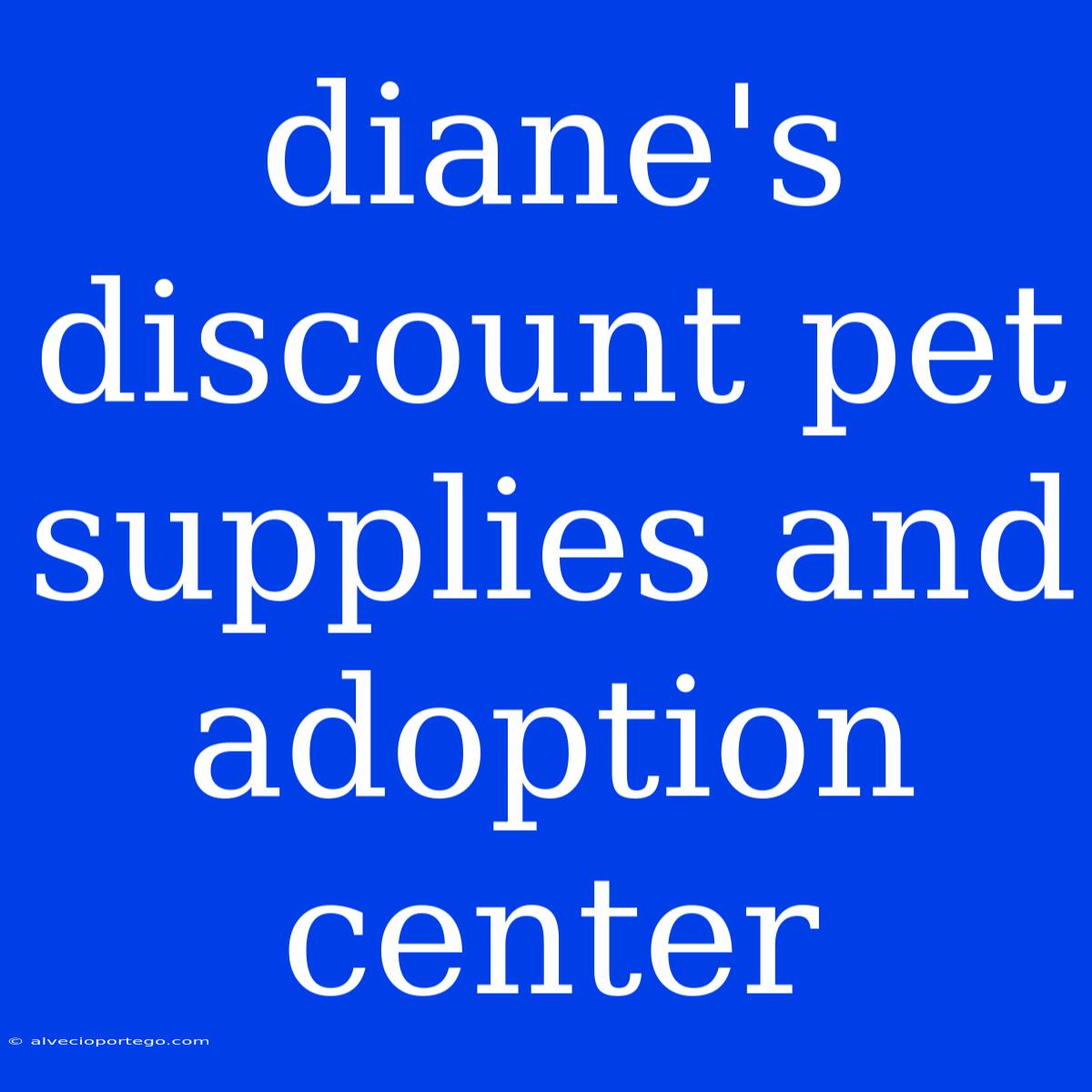 Diane's Discount Pet Supplies And Adoption Center