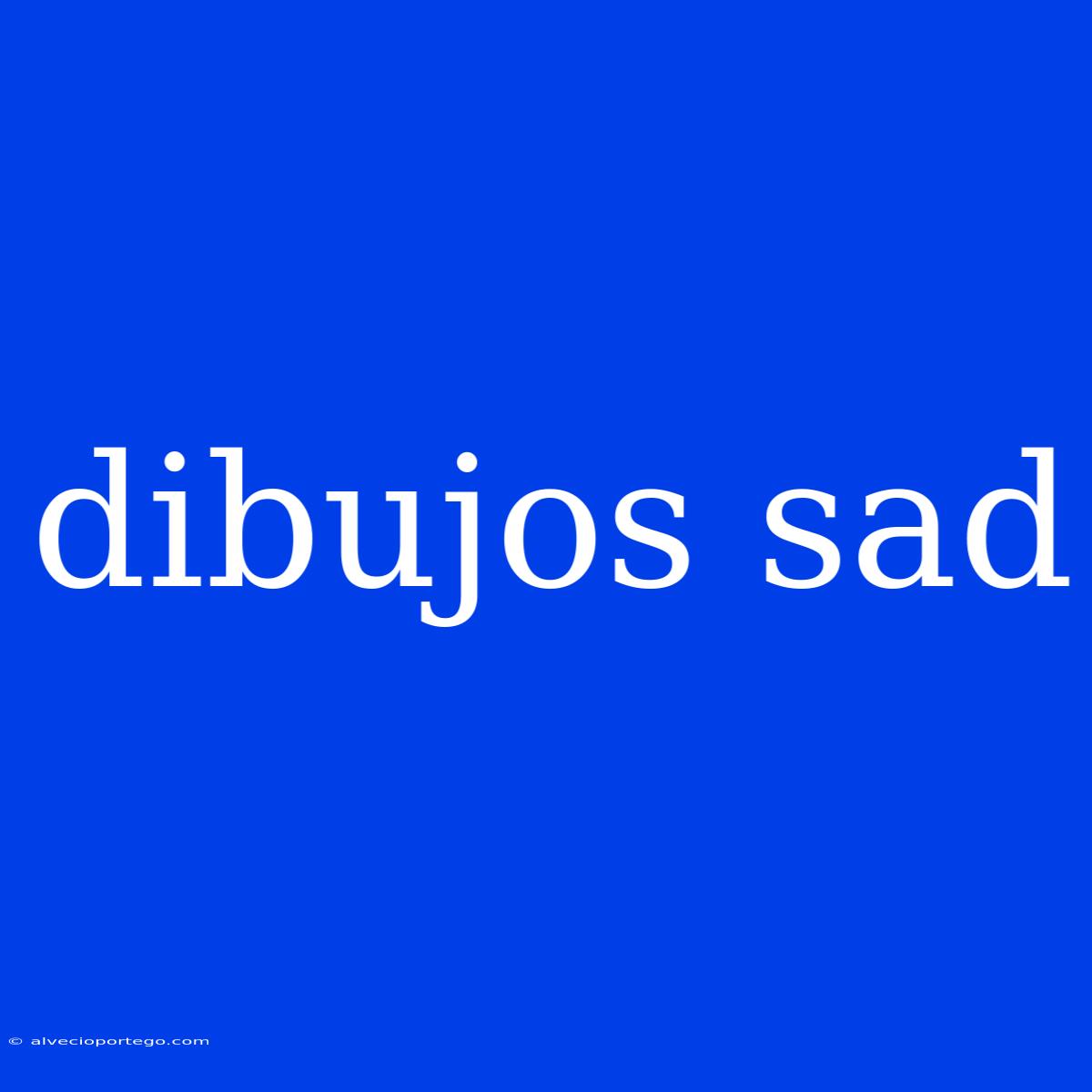 Dibujos Sad