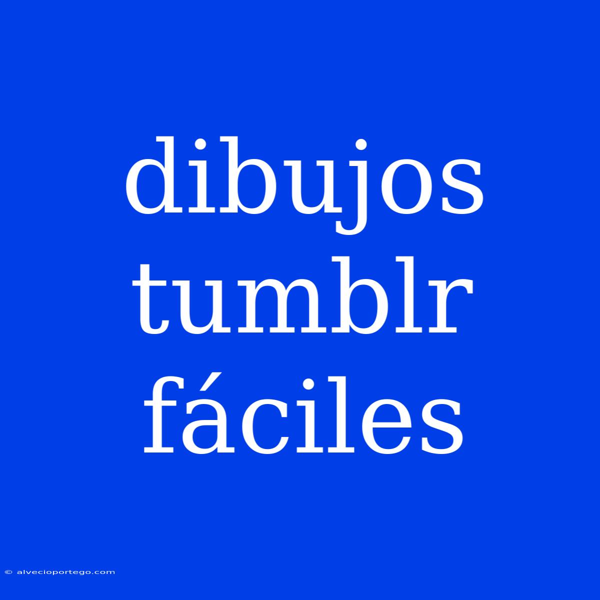 Dibujos Tumblr Fáciles