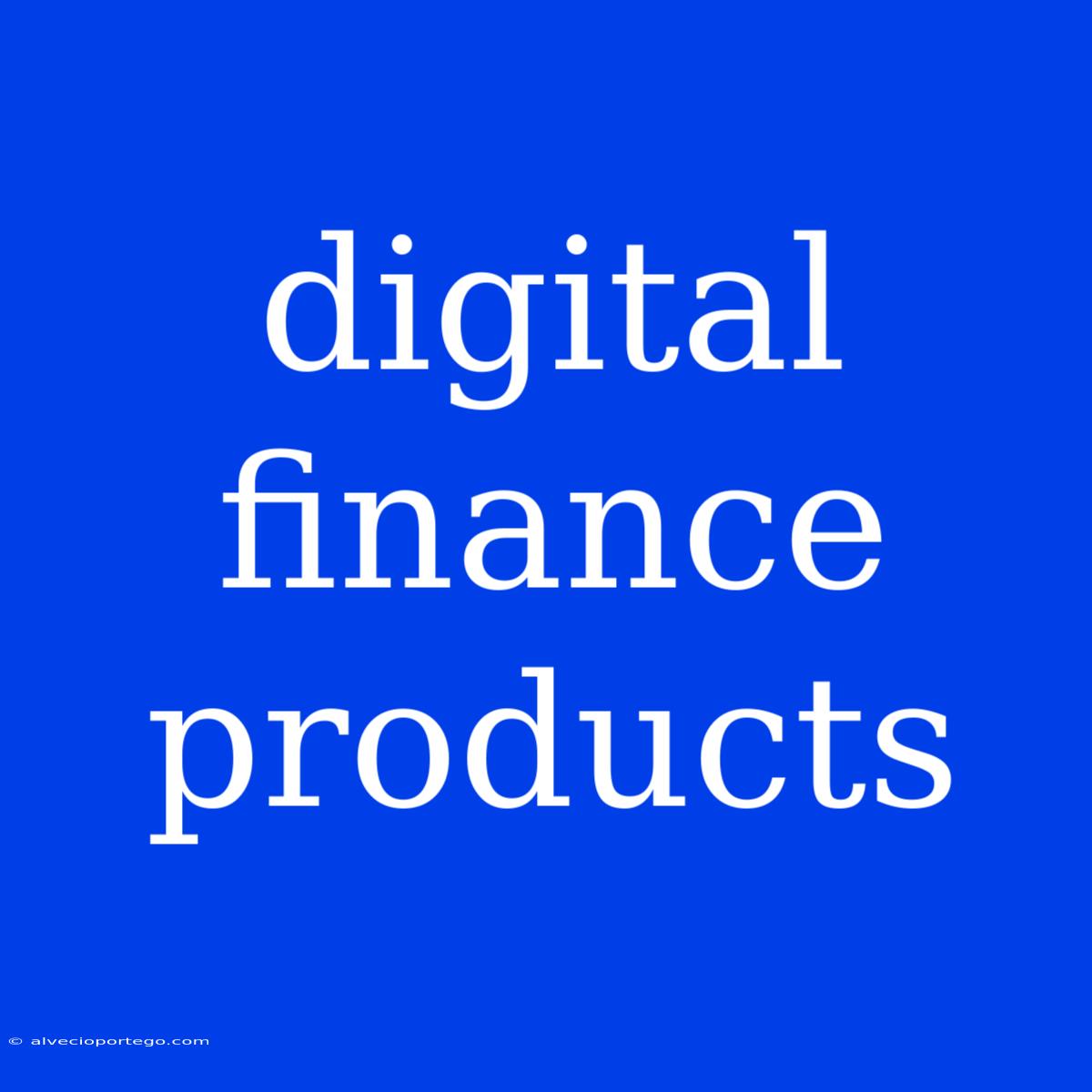 Digital Finance Products