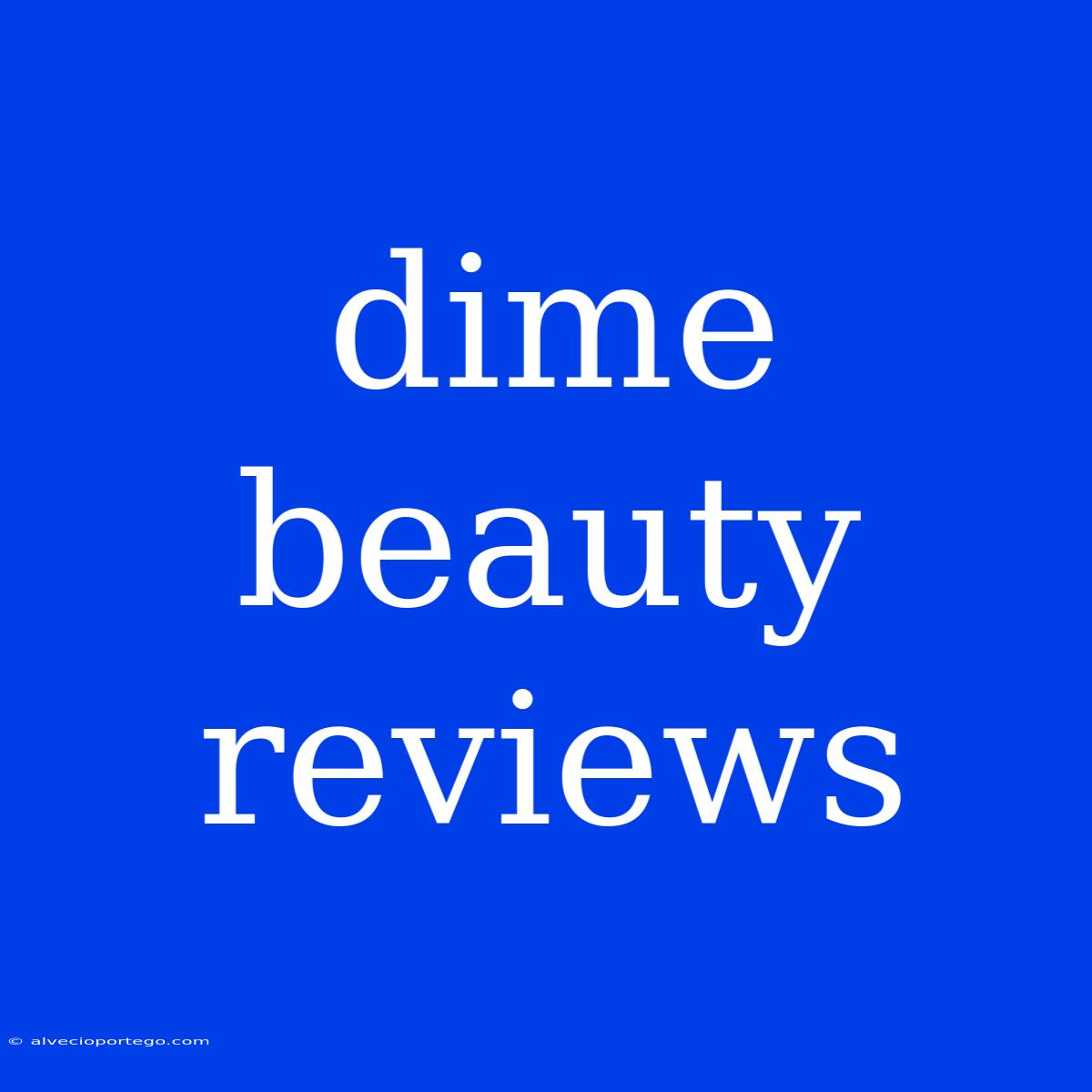 Dime Beauty Reviews