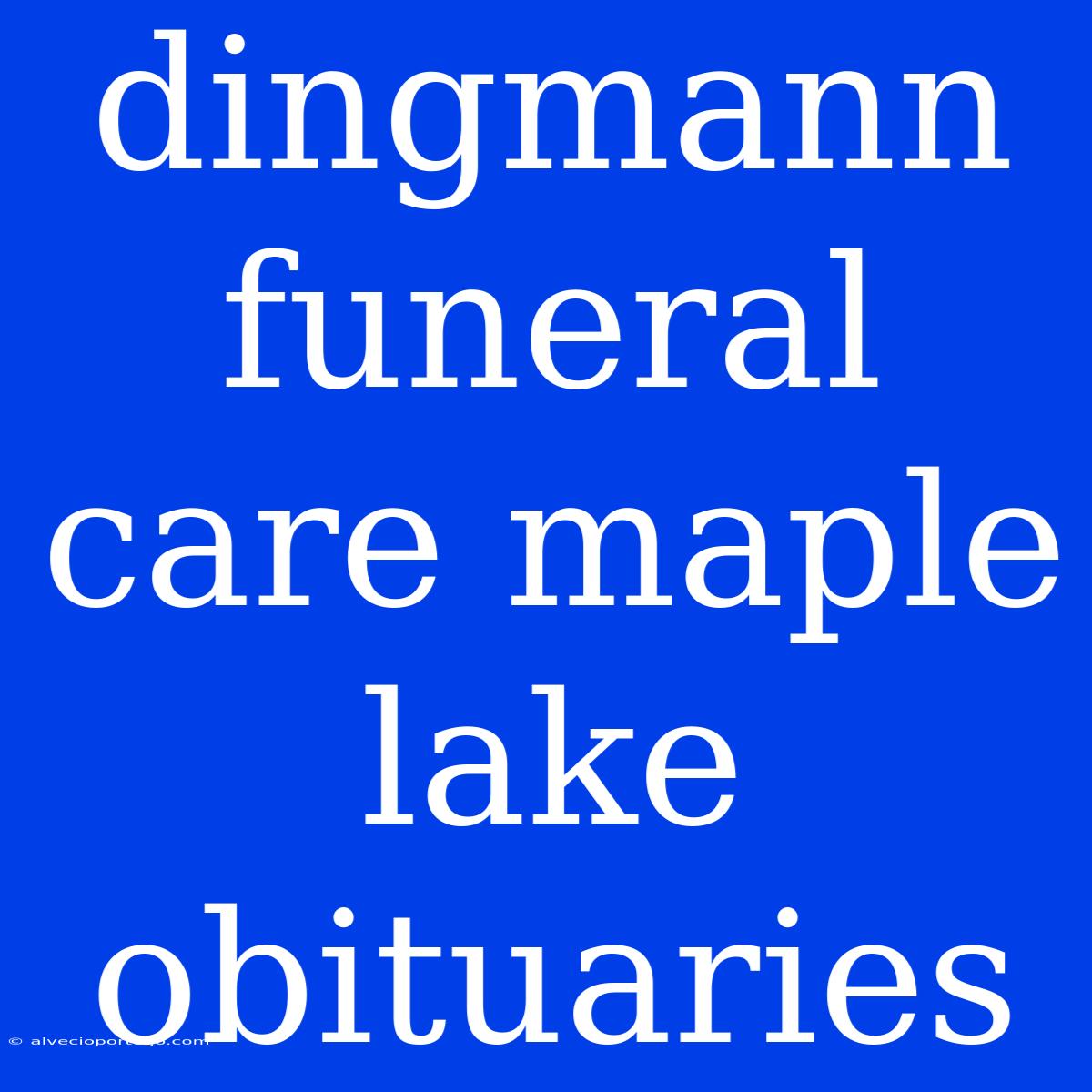 Dingmann Funeral Care Maple Lake Obituaries