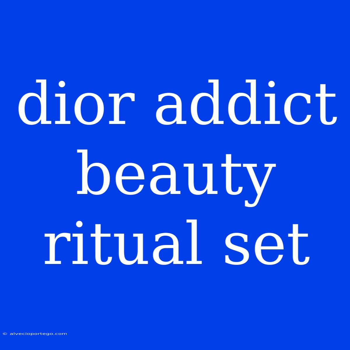 Dior Addict Beauty Ritual Set