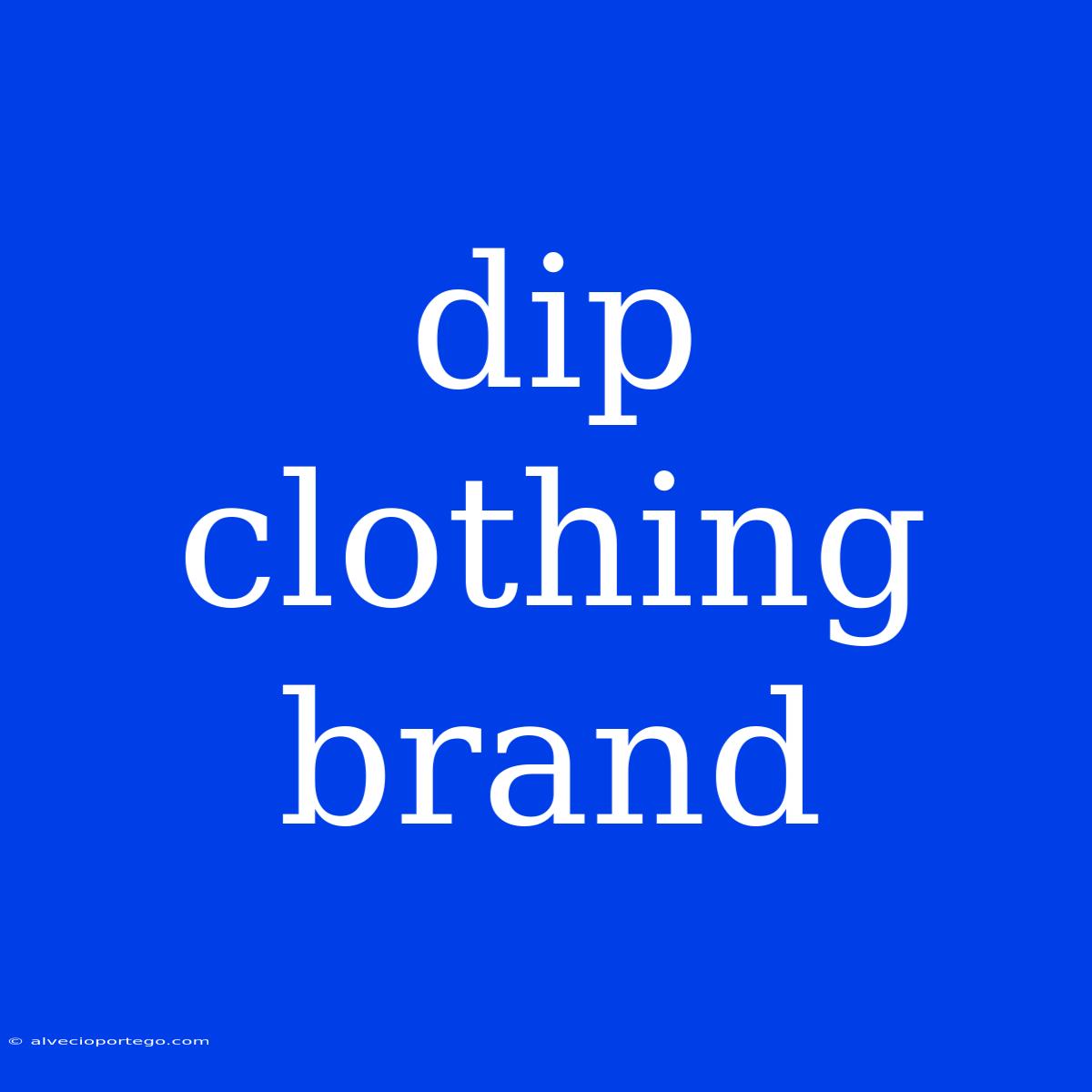 Dip Clothing Brand