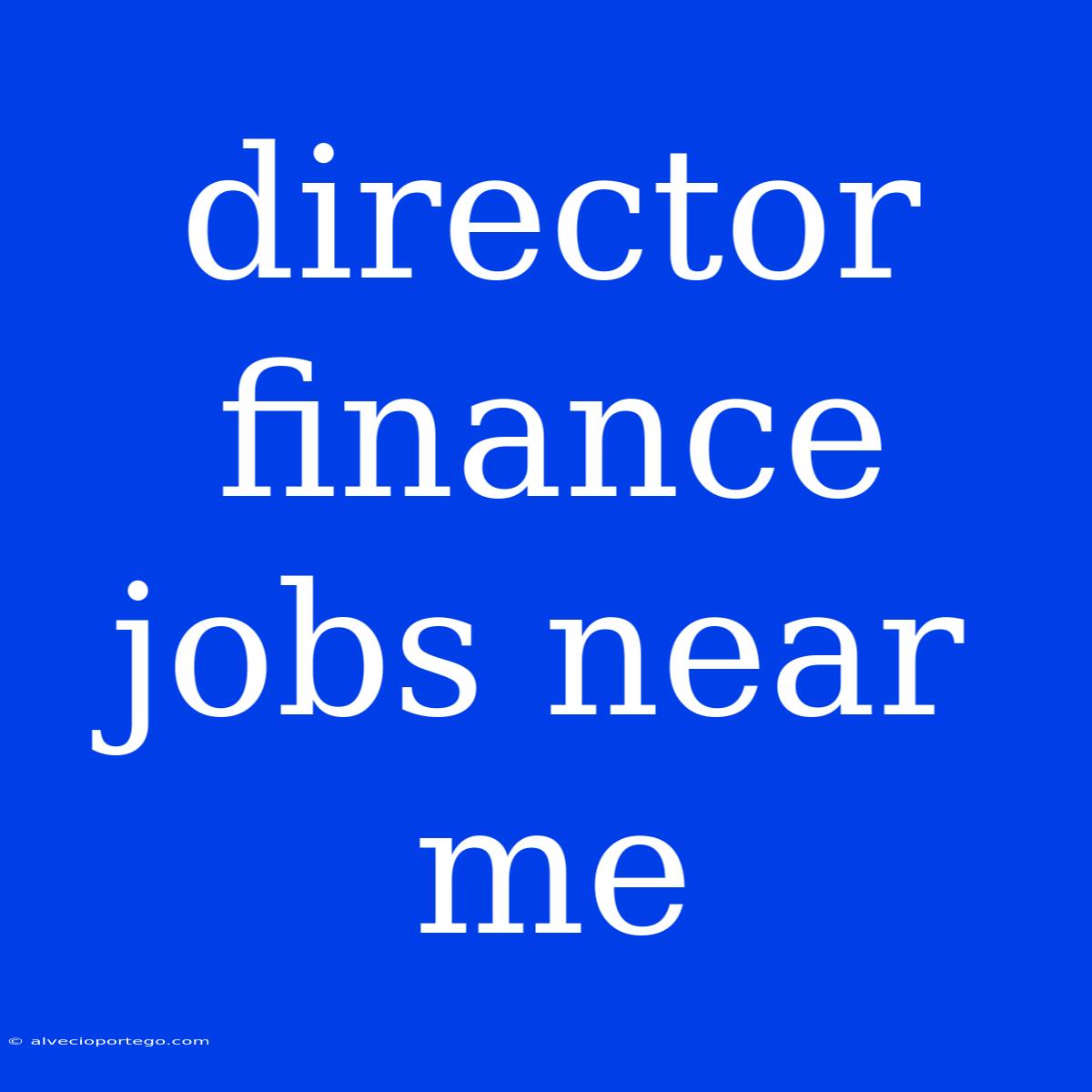 Director Finance Jobs Near Me