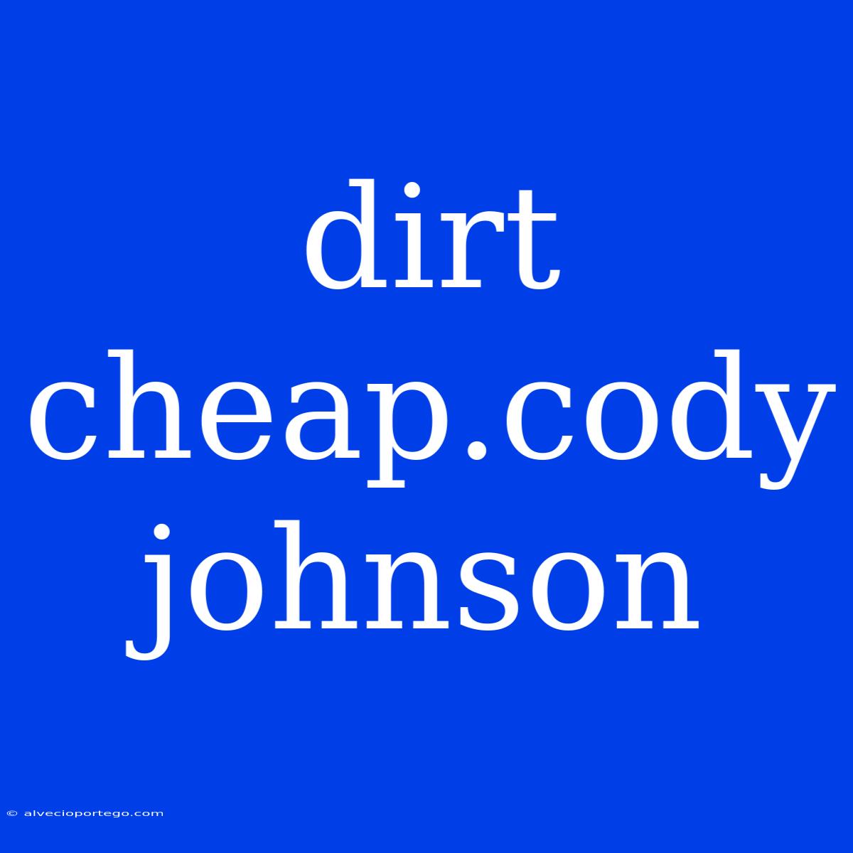 Dirt Cheap.cody Johnson