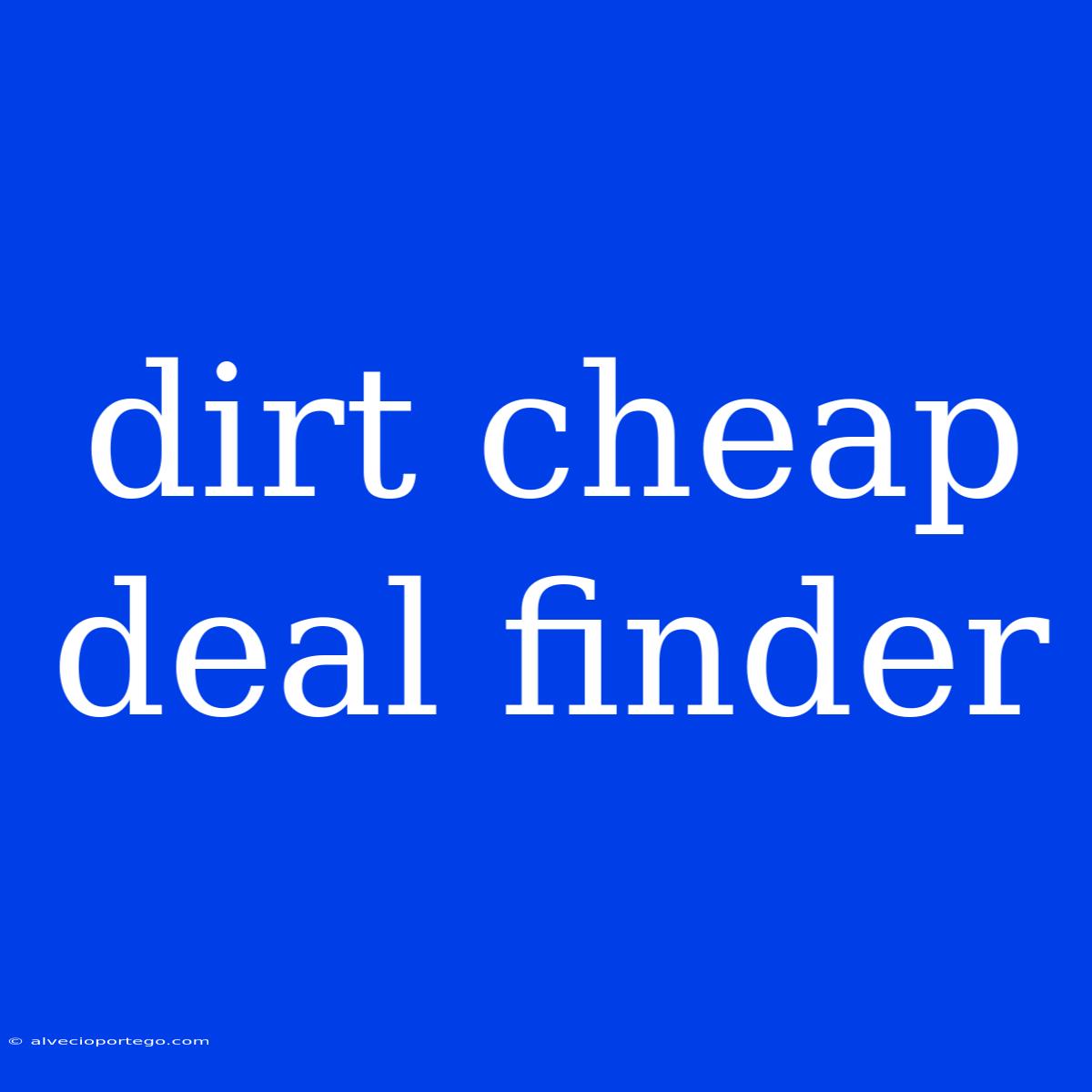 Dirt Cheap Deal Finder