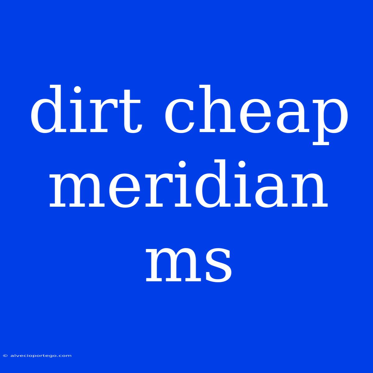 Dirt Cheap Meridian Ms