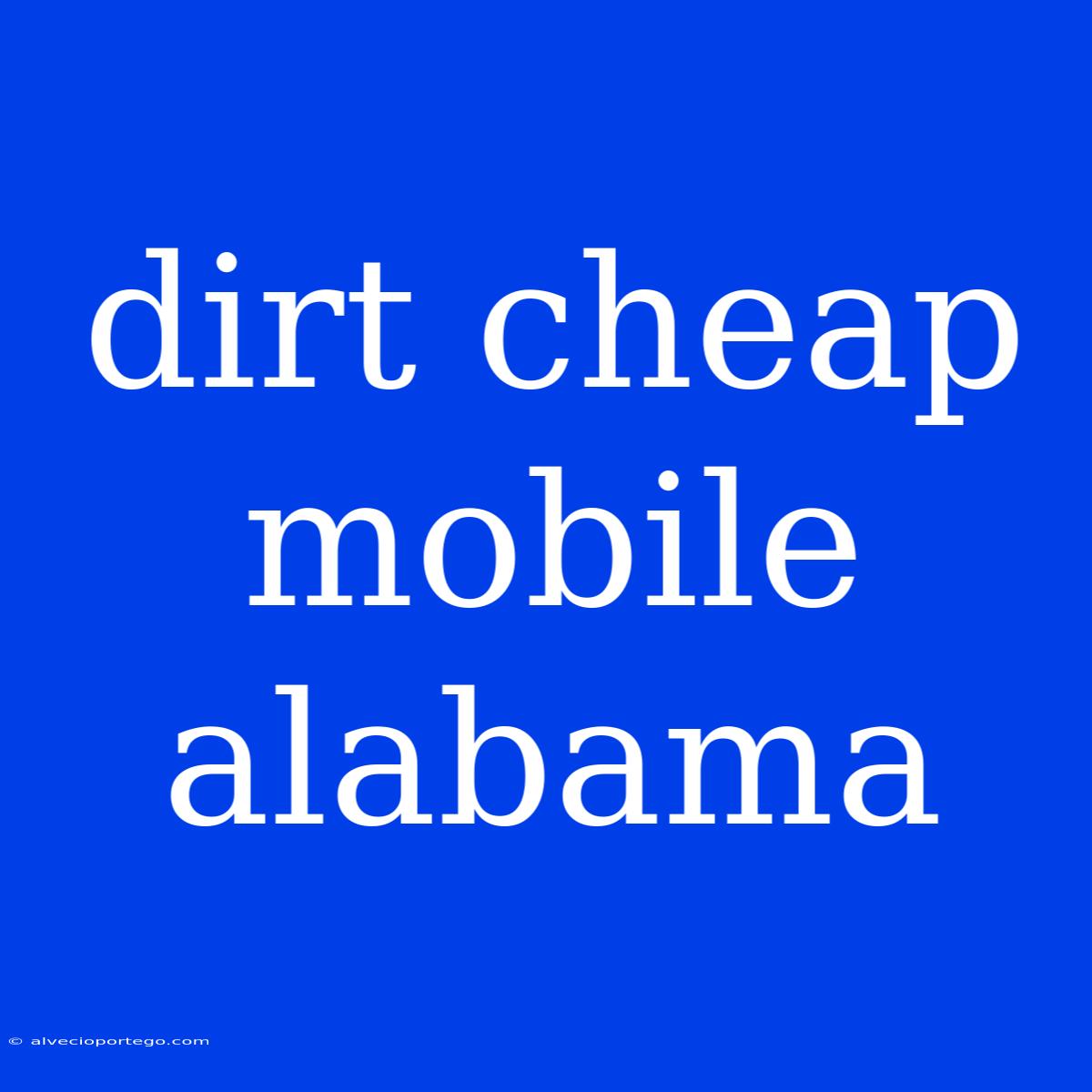 Dirt Cheap Mobile Alabama