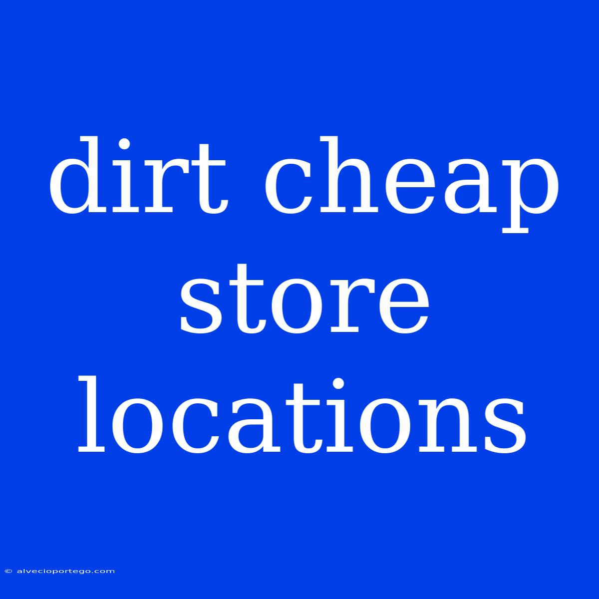 Dirt Cheap Store Locations