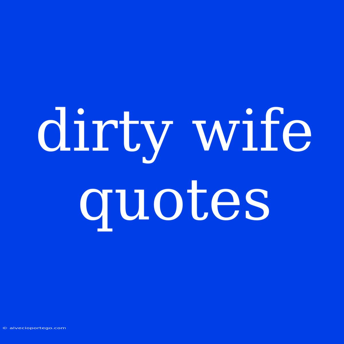 Dirty Wife Quotes