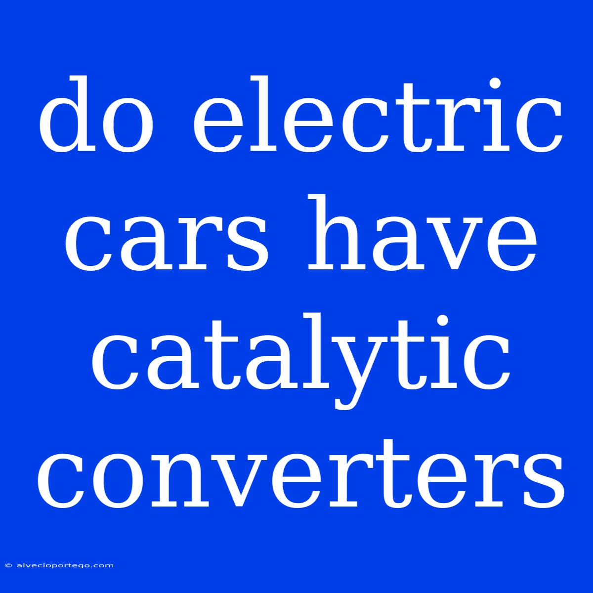 Do Electric Cars Have Catalytic Converters