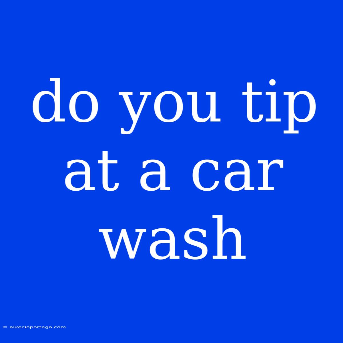 Do You Tip At A Car Wash