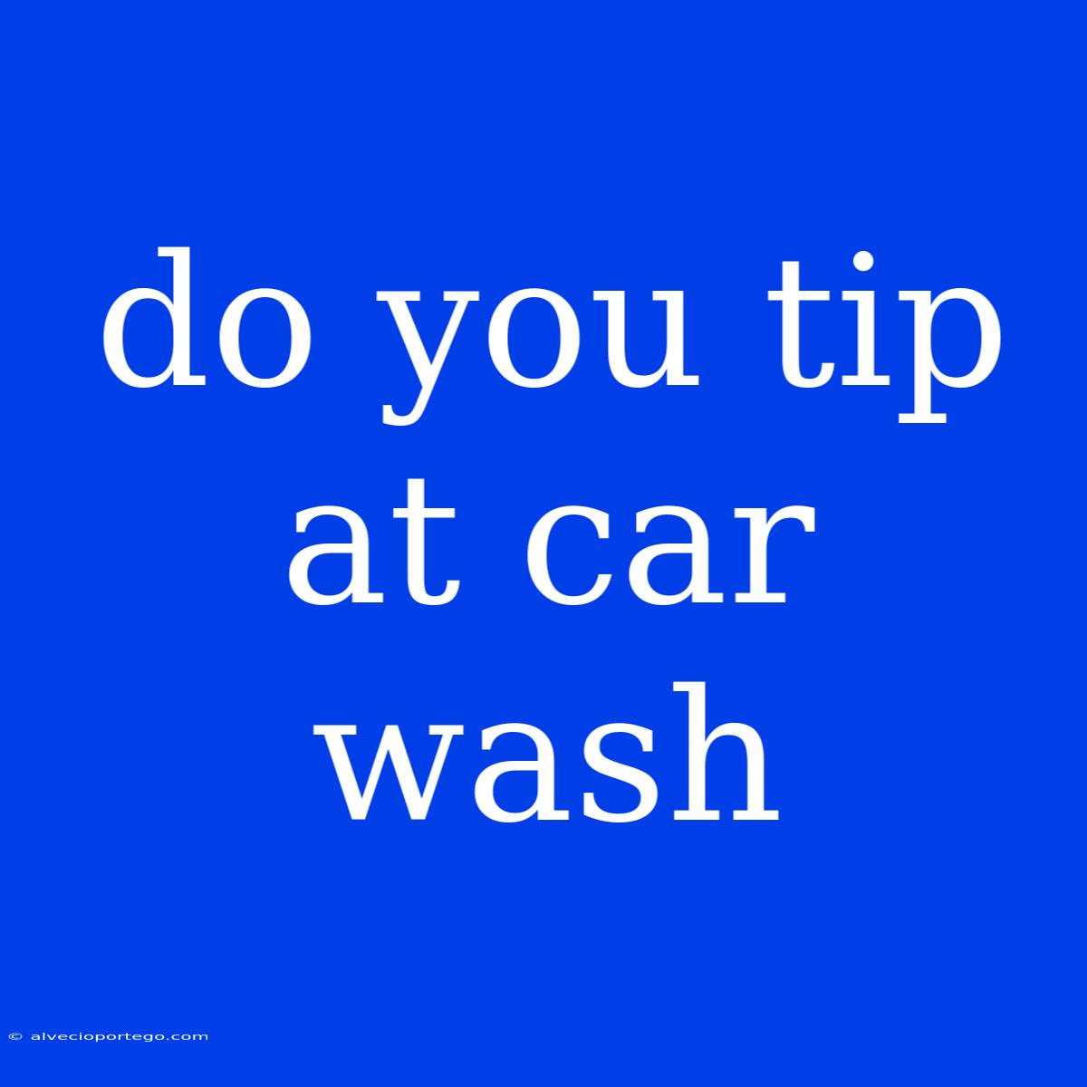 Do You Tip At Car Wash