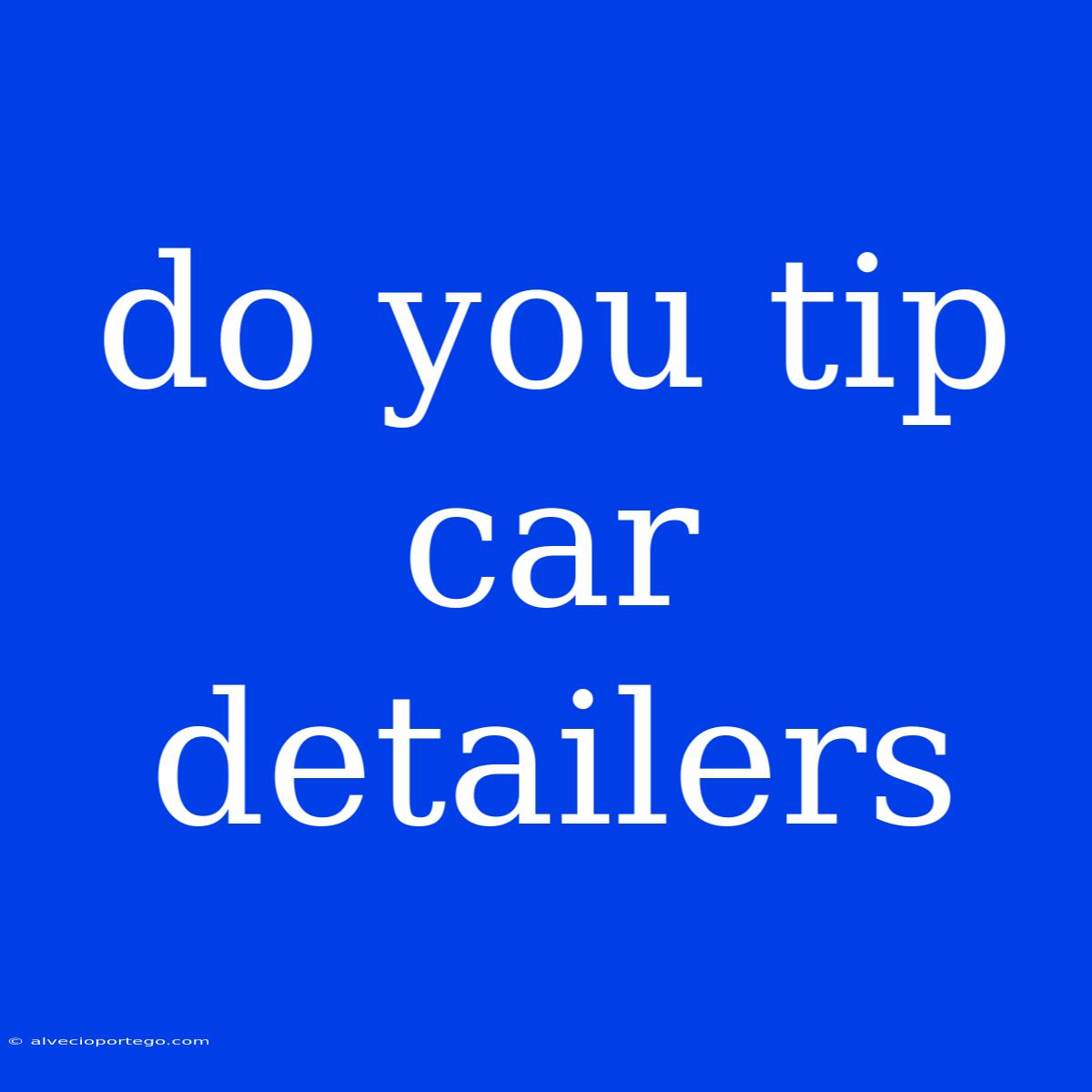 Do You Tip Car Detailers