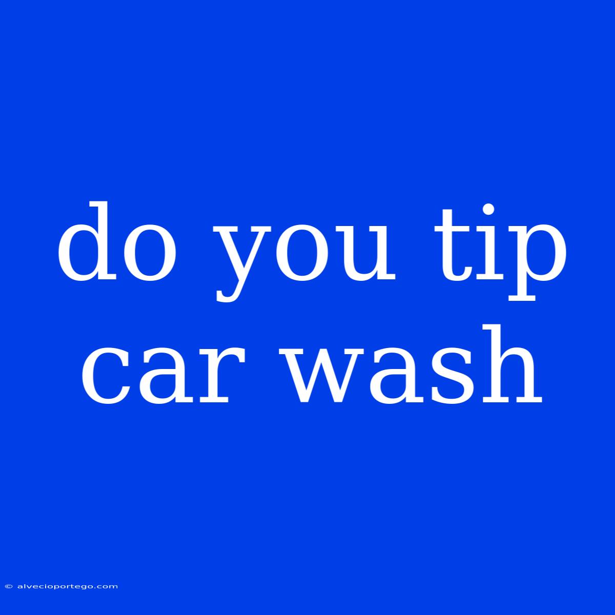 Do You Tip Car Wash