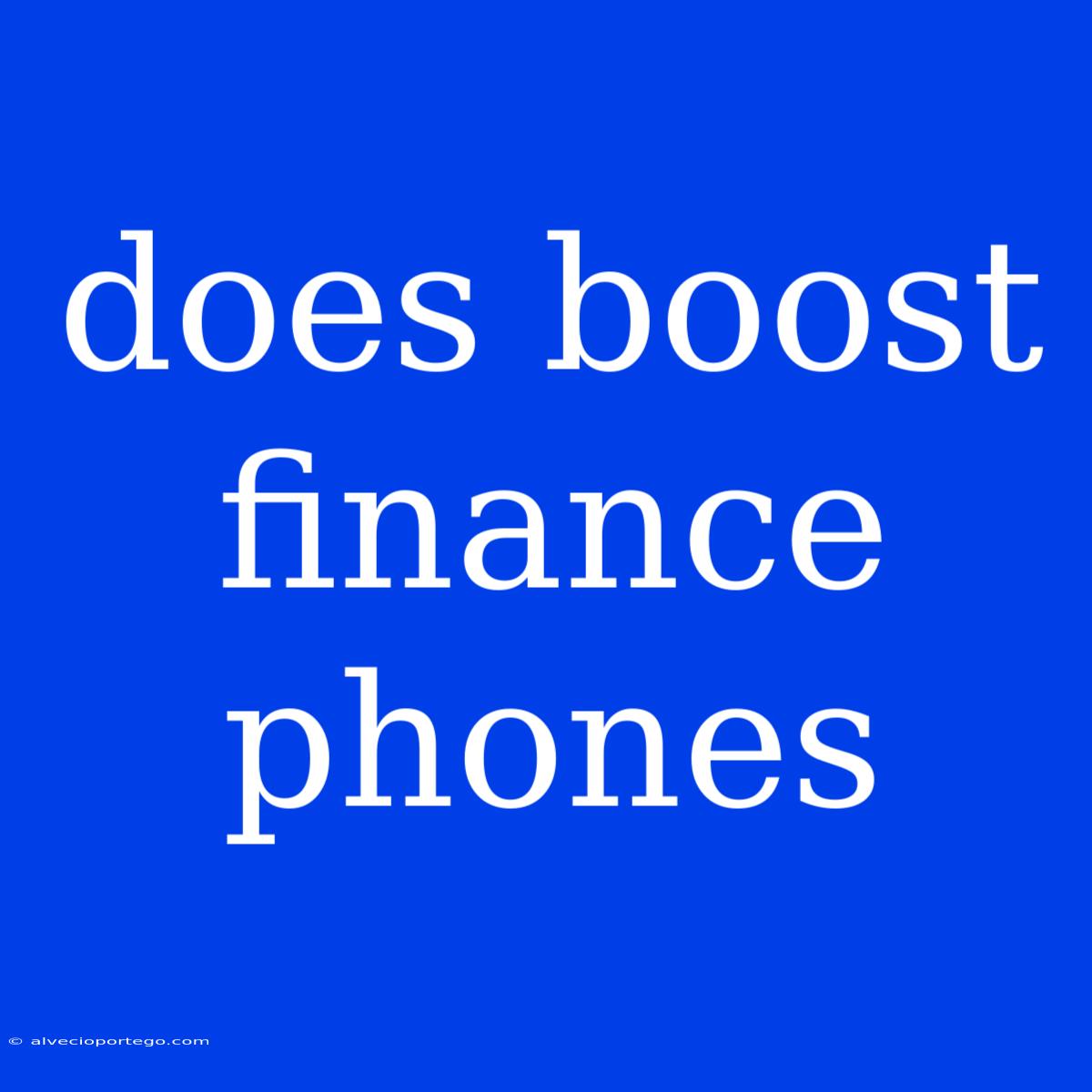 Does Boost Finance Phones