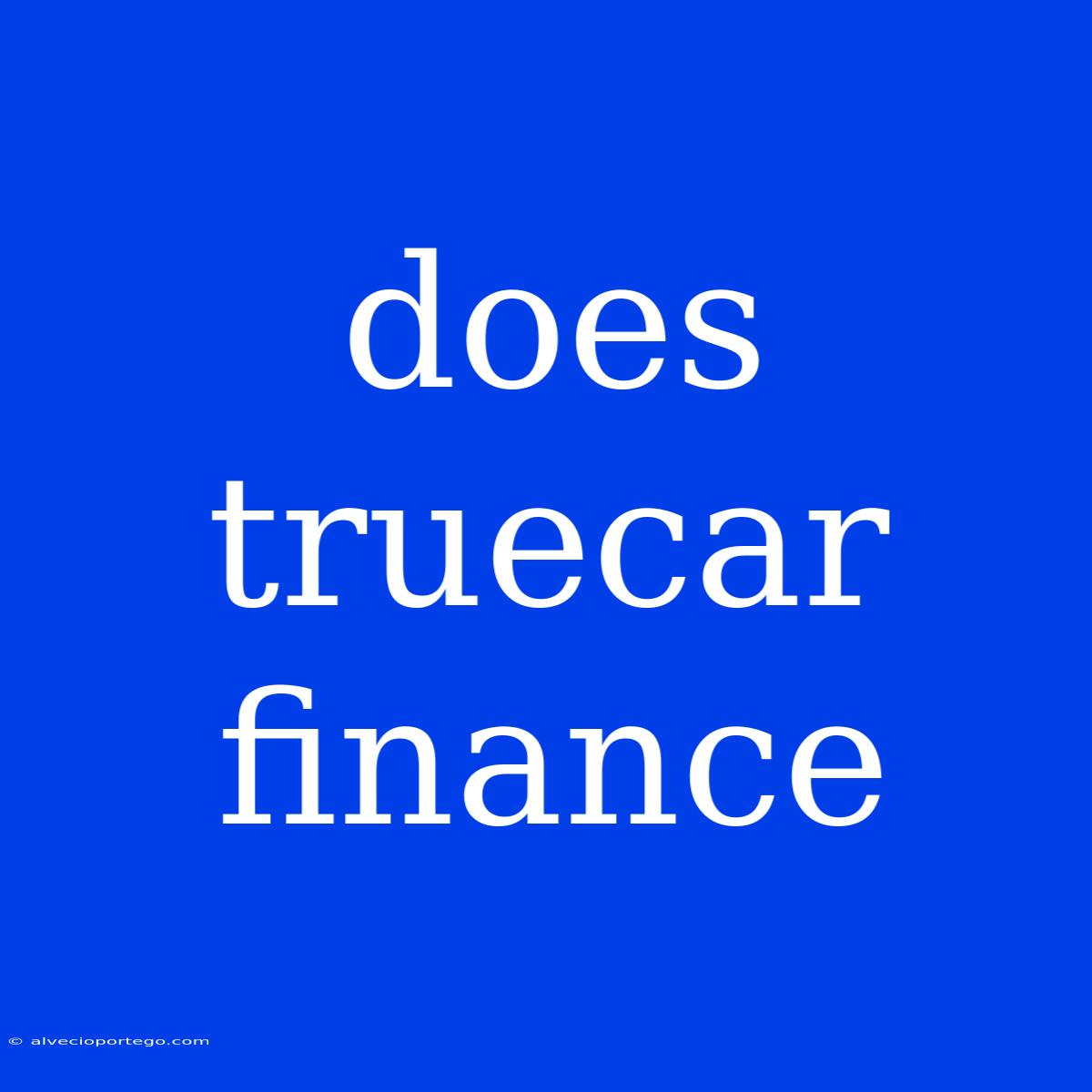 Does Truecar Finance