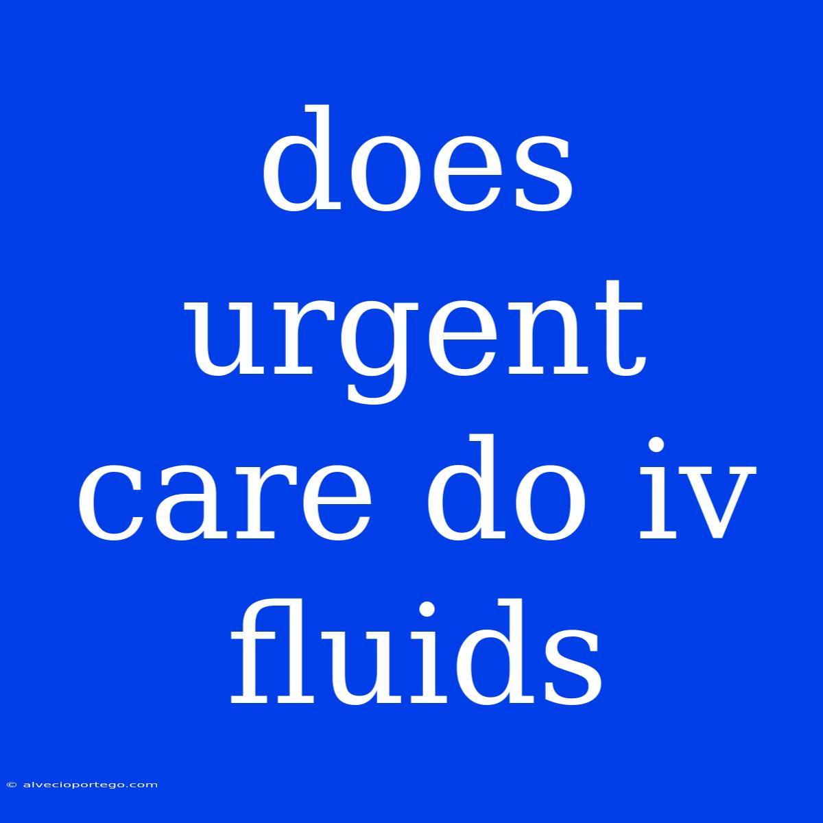 Does Urgent Care Do Iv Fluids