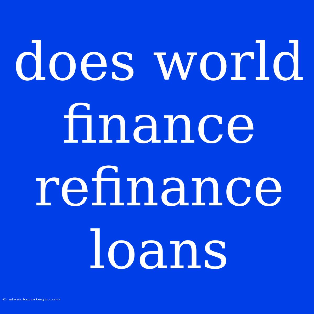 Does World Finance Refinance Loans