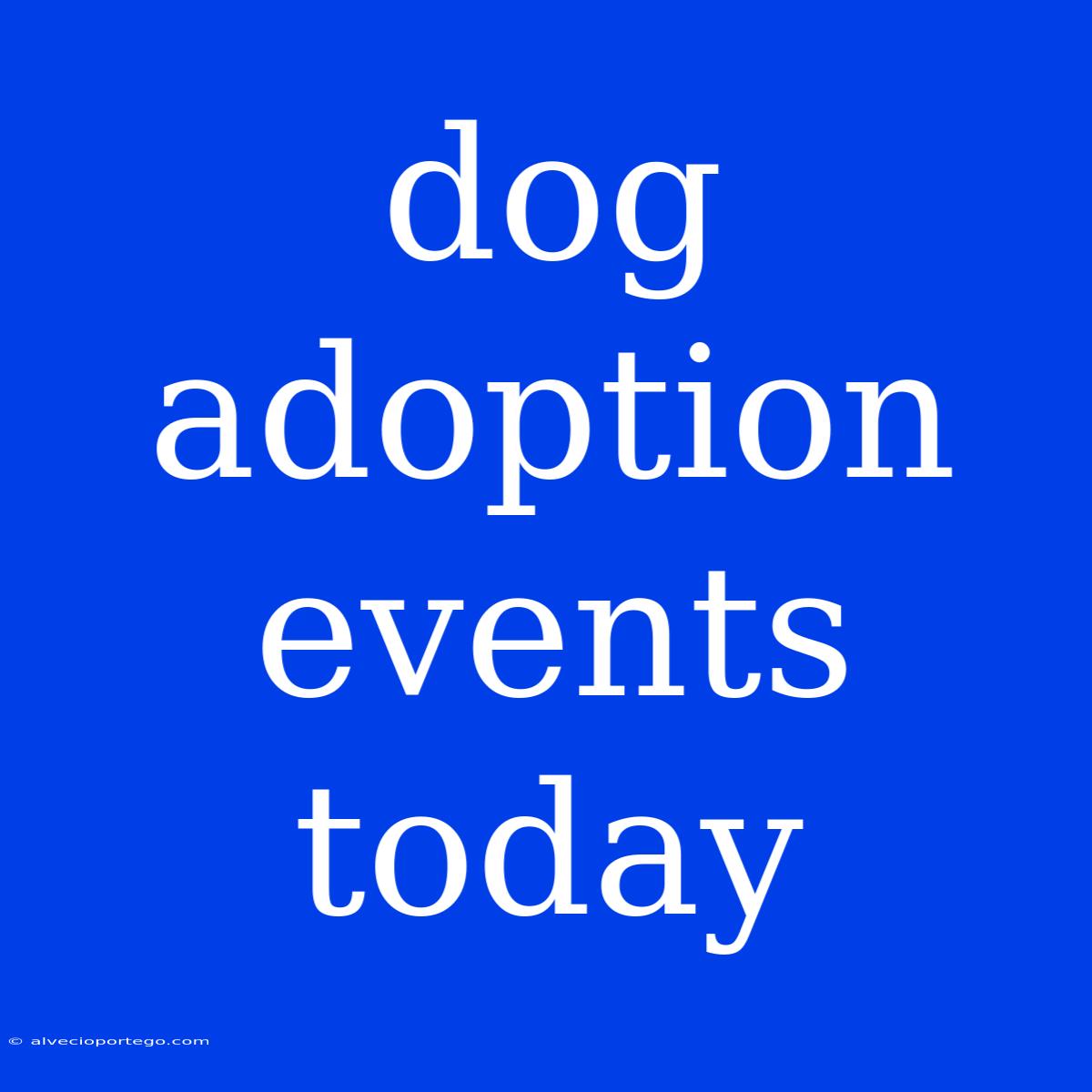 Dog Adoption Events Today